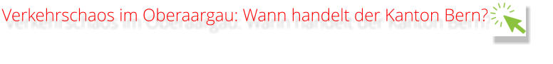 Verkehrschaos im Oberaargau: Wann handelt der Kanton Bern?